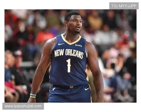 锡安体重问题持续发酵鹈鹕队聘营养师全天候监控饮食状况